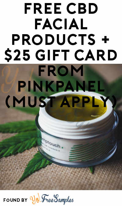 FREE CBD Facial Products + $25 Gift Card From PinkPanel (Must Apply)