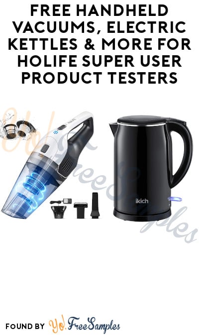 FREE Handheld Vacuums, Electric Kettles & More for Holife Super User Product Testers (Must Apply)