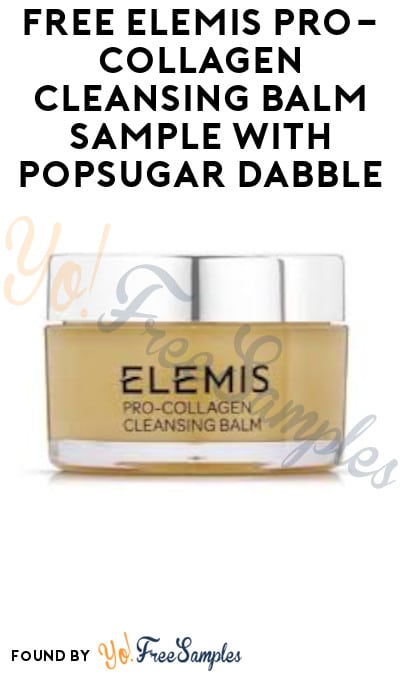 Possible FREE Elemis Pro-Collagen Cleansing Balm Sample with Popsugar Dabble (Select Accounts Only)