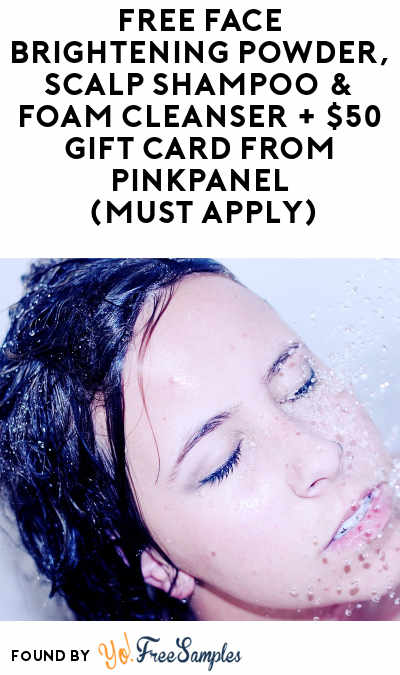 FREE Face Brightening Powder, Scalp Shampoo & Foam Cleanser + $50 Gift Card From PinkPanel (Must Apply)