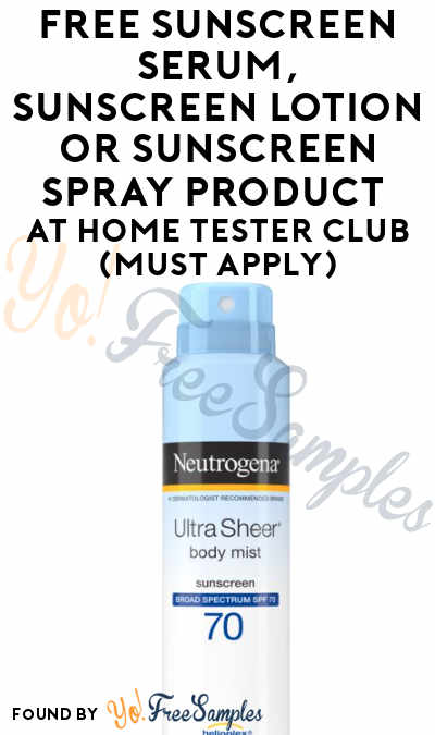 FREE Sunscreen Serum, Sunscreen Lotion or Sunscreen Spray Product At Home Tester Club (Must Apply)