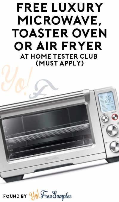 FREE Luxury Microwave, Toaster Oven or Air Fryer At Home Tester Club (Must Apply)
