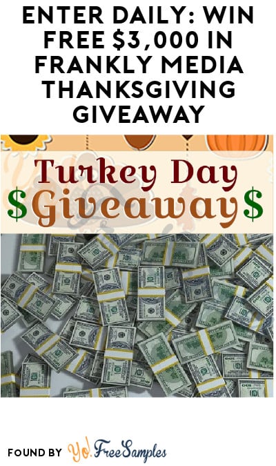 Enter Daily: Win FREE $3,000 in Frankly Media Thanksgiving Giveaway