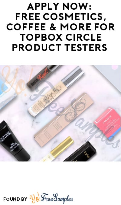 Apply Now: FREE Cosmetics, Coffee & More for Topbox Circle Product Testers