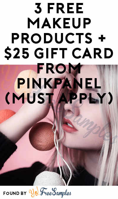 3 FREE Makeup Products + $25 Gift Card From PinkPanel (Must Apply)