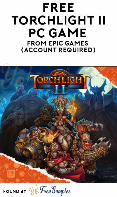 FREE Torchlight II PC Game From Epic Games (Account Required)