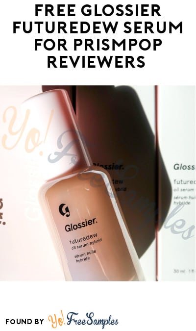 FREE Glossier Futuredew Serum for PrismPop Reviewers (Must Apply)