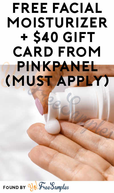 FREE Facial Moisturizer + $40 Gift Card From PinkPanel (Must Apply)