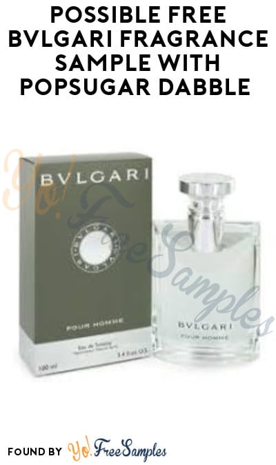 Possible FREE Bvlgari Fragrance Sample with Popsugar Dabble (Select Accounts Only)