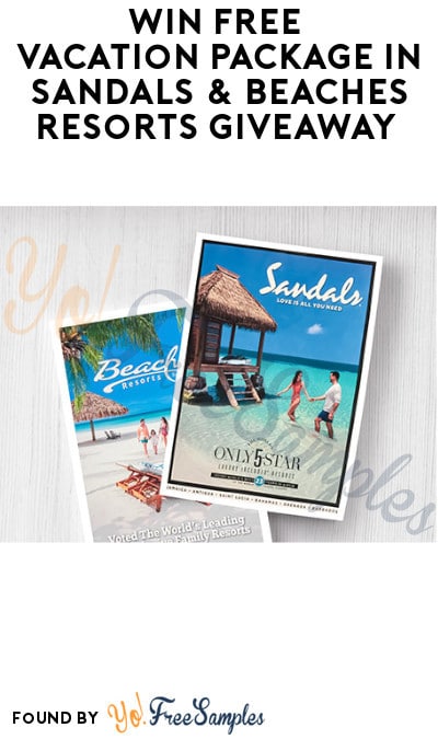 Win FREE Getaway in Sandals & Beaches Resorts Giveaway