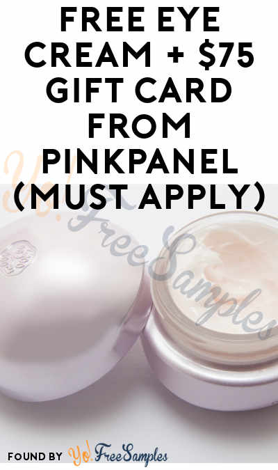 FREE Eye Cream + $75 Gift Card From PinkPanel (Must Apply)