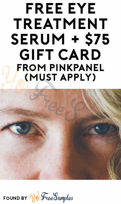 FREE Anti-Aging Eye Treatment Serum + $75 Gift Card From PinkPanel (Must Apply)