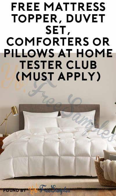 FREE Mattress Topper, Duvet Set, Comforters or Pillows At Home Tester Club (Must Apply)