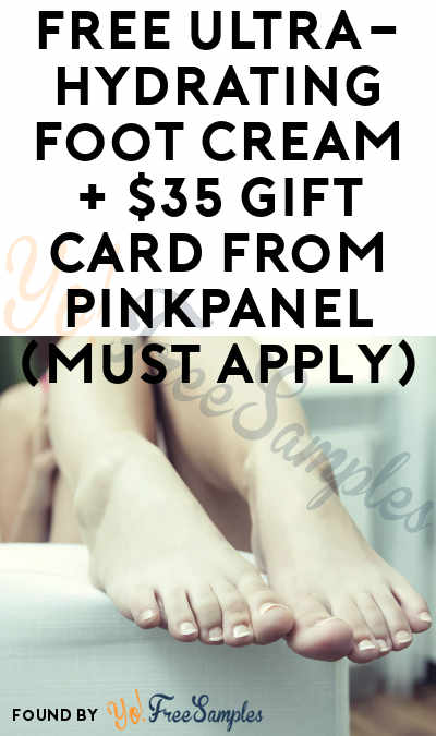 FREE Ultra-Hydrating Foot Cream + $35 Gift Card From PinkPanel (Must Apply)