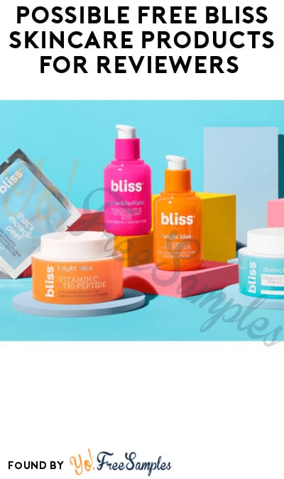 Possible FREE Bliss Skincare Products for Reviewers (Must Apply)