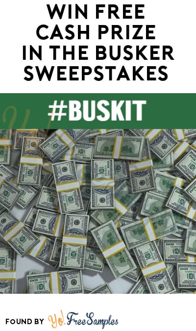 Win FREE Cash Prize in The Busker Sweepstakes (Ages 21 & Older Only)