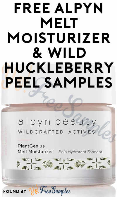 FREE Alpyn Melt Moisturizer & Wild Huckleberry Peel Samples