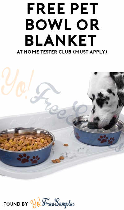 FREE Pet Bowl or Blanket At Home Tester Club (Must Apply)