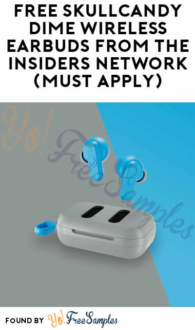 FREE Skullcandy Dime Wireless Earbuds from The Insiders Network (Must Apply)