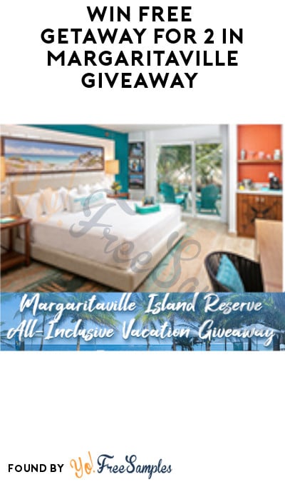 Enter Daily: Win FREE Getaway for 2 in Margaritaville Giveaway (Ages 21 & Older Only)