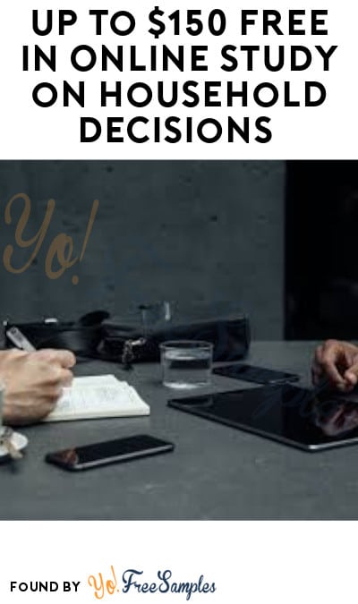 Up to $150 FREE in Online Study on Household Decisions (Must Apply)