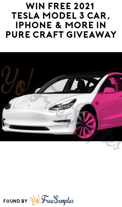 Win FREE 2021 Tesla Model 3 Car, iPhone & More in Pure Craft Giveaway (Ages 21 & Older Only)