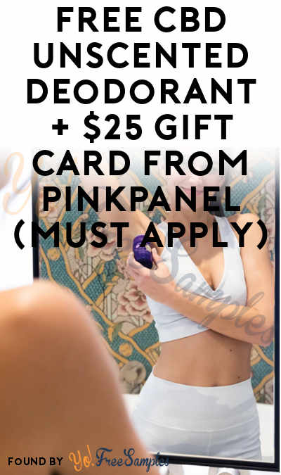 FREE CBD Unscented Deodorant + $25 Gift Card From PinkPanel (Must Apply)