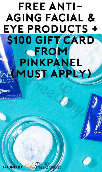 FREE Anti-Aging Facial & Eye Products + $100 Gift Card From PinkPanel (Must Apply)