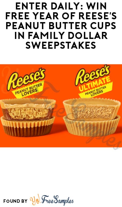 Enter Daily: Win FREE Year of Reese’s Peanut Butter Cups in Family Dollar Sweepstakes