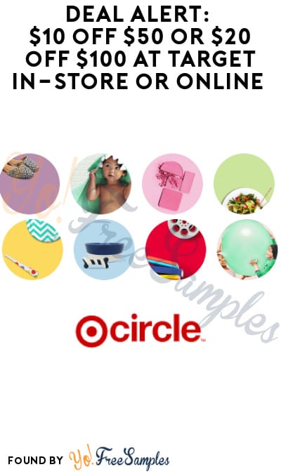 DEAL ALERT: $10 off $50 or $20 off $100 at Target In-Store or Online (Target Circle Required + Select Accounts Only)