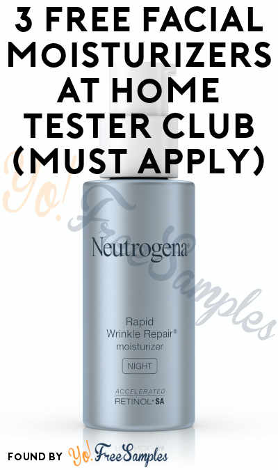 3 FREE Facial Moisturizers At Home Tester Club (Must Apply)