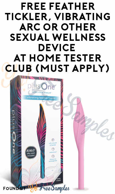 FREE Feather Tickler, Vibrating Arc or Other Sexual Wellness Device At Home Tester Club (Must Apply)