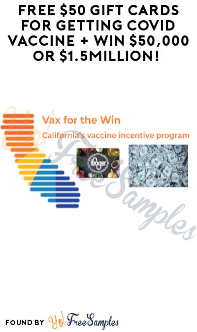 FREE $50 Gift Cards for Getting COVID Vaccine + Win $50,000 or $1.5 Million! (California Residents Only)