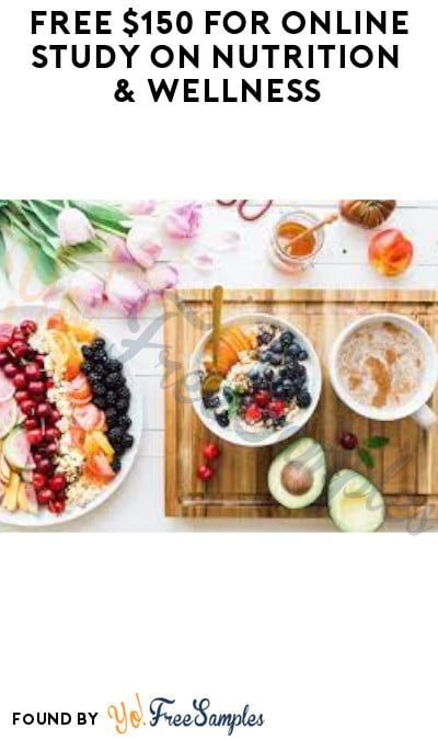 FREE $150 for Online Study on Nutrition & Wellness (Must Apply)