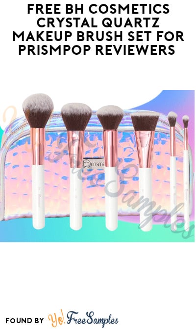 FREE BH Cosmetics Crystal Quartz Makeup Brush Set for PrismPop Reviewers (Must Apply)