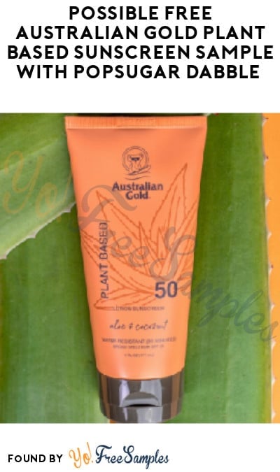 Possible FREE Australian Gold Plant Based Sunscreen Sample with Popsugar Dabble (Select Accounts Only)