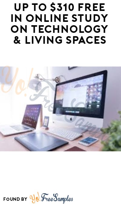 Up to $310 FREE in Online Study on Technology & Living Spaces (Must Apply)