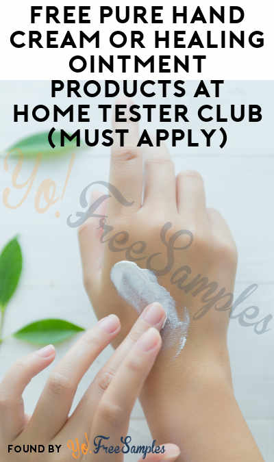 FREE Pure Hand Cream or Healing Ointment Products At Home Tester Club (Must Apply)
