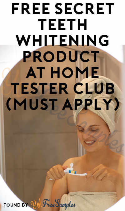 FREE Secret Teeth Whitening Product At Home Tester Club (Must Apply)