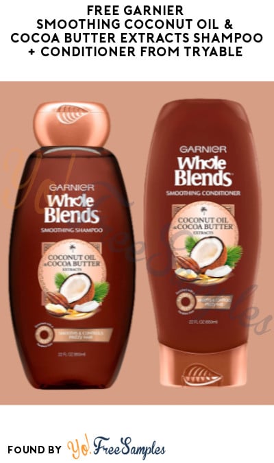 FREE Garnier Smoothing Coconut Oil & Cocoa Butter Extracts Shampoo + Conditioner from Tryable (Must Apply)