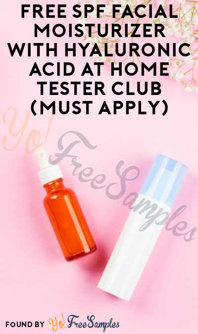 FREE SPF Facial Moisturizer With Hyaluronic Acid At Home Tester Club (Must Apply)