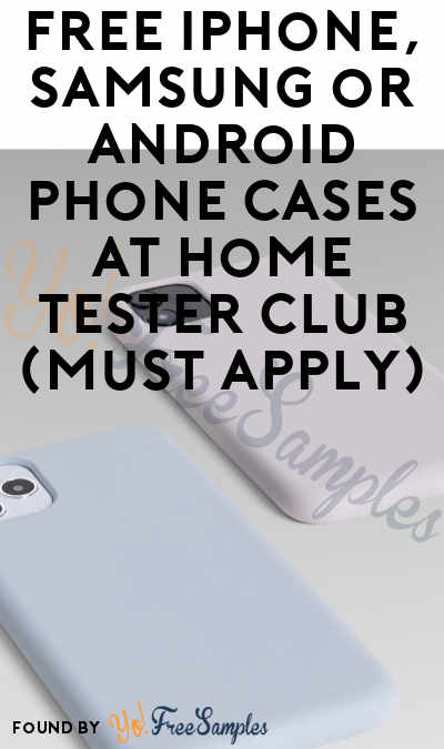 FREE iPhone, Samsung or Android Phone Cases At Home Tester Club (Must Apply)