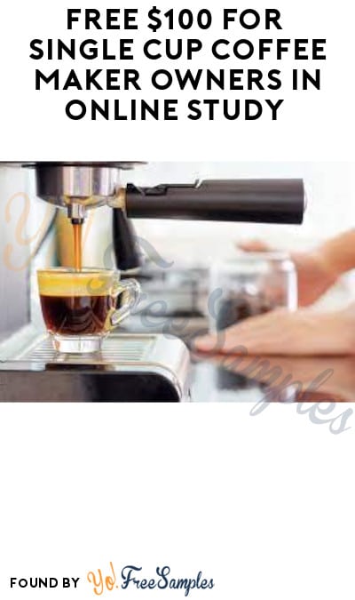 FREE $100 for Single Cup Coffee Maker Owners in Online Study (Must Apply)