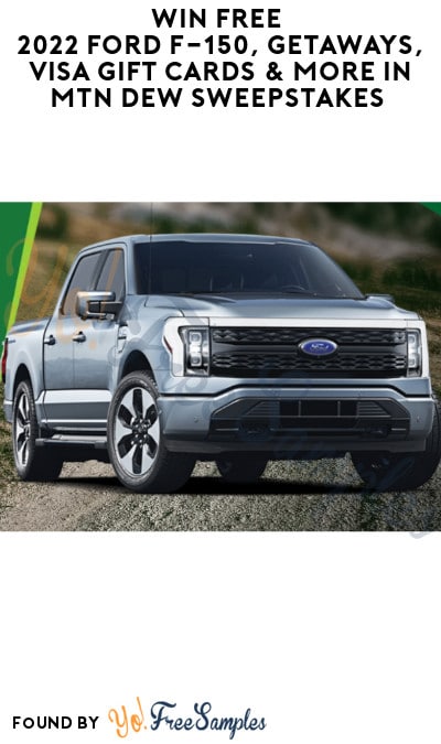 Win FREE 2022 Ford F-150, Getaways, Visa Gift Cards & More in Mtn Dew Sweepstakes