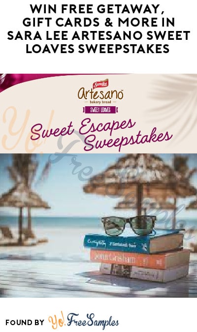 Win FREE Getaway, Gift Cards & More in Sara Lee Artesano Sweet Loaves Sweepstakes