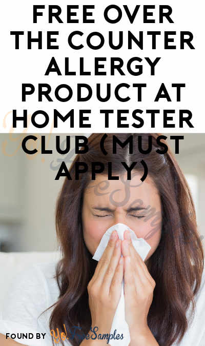 FREE Over The Counter Allergy Product At Home Tester Club (Must Apply)