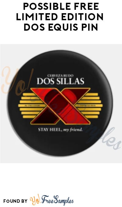 Possible FREE Limited Edition Dos Equis Pin (Ages 21 & Older Only)