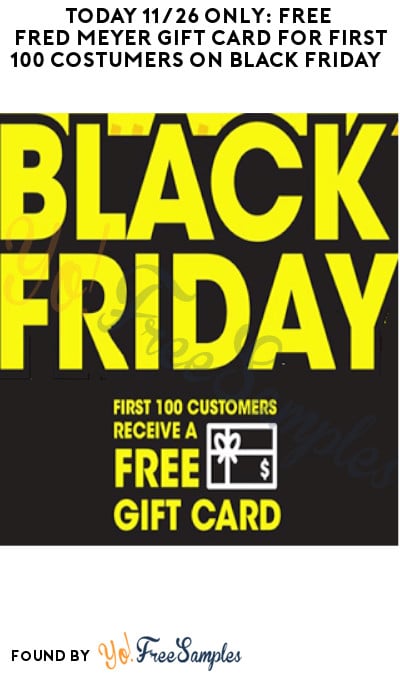 FREE Fred Meyer Gift Card for First 100 Customers on Black Friday (Today 11/26 Only)