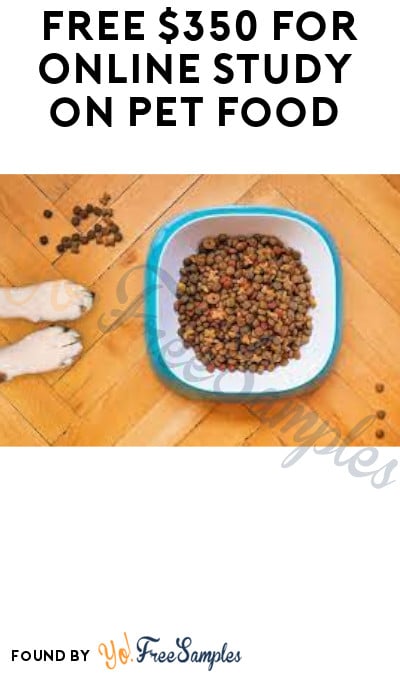 FREE $350 for Online Study on Pet Food (Must Apply)