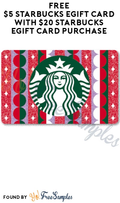 FREE $5 Starbucks eGift Card with $20 Starbucks eGift Card Purchase